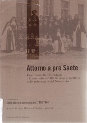 Copertina  Attorno a pre Saete : Don Bernardino Coradazzi e le comunità di Villa Santina e Invillino nella prima metà del Novecento : volume primo : Libro storico parrocchiale, 1908-1944