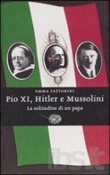 Copertina  Pio XI, Hitler e Mussolini : la solitudine di un papa