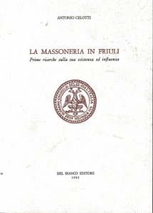Copertina  La massoneria in Friuli : prime ricerche sulla sua esistenza ed influenza