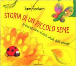 Copertina  Storia di un piccolo seme : primo sguardo al ciclo vitale delle piante