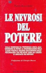 Copertina  Le nevrosi del potere : [dalla sindrome da preferenza unica alla sindrome di Pietro la degenerazione della classe politica italiana raccontata dallo psicanalista che per nove anni ha curato le angoscie dei deputati]