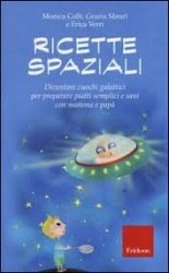 Copertina  Ricette spaziali : diventare cuochi galattici per preparare piatti semplici e sani con mamma e papa'