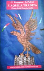 Copertina  L'aquila tradita : il caso Friuli Venezia Giulia
