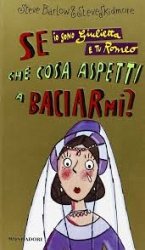 Copertina  Se io sono Giulietta e tu Romeo che cosa aspetti a baciarmi?