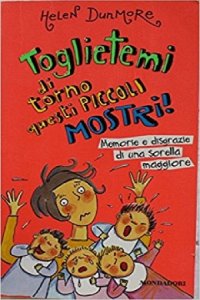 Copertina  Toglietemi di torno questi piccoli mostri! : memorie e disgrazie di una sorella maggiore