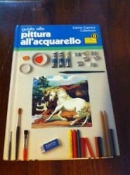 Copertina  Guida alla pittura all'acquarello : strumenti, tecniche, esempi 298 illustrazioni a colori 60 fotografie e disegni in bianco e nero