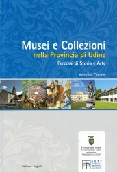 Copertina  Musei e Collezioni nella Provincia di Udine : percorsi di storia e arte /