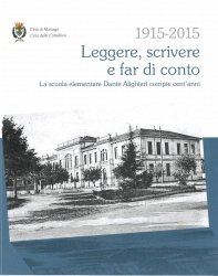 Copertina  1915-2015 Leggere, scrivere e far di conto : La scuola elementare Dante Alighieri compie cent'anni