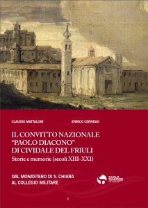 Copertina  Il Convitto nazionale Paolo Diacono di Cividale del Friuli : storie e memorie (secoli 13.-21.) : 1. Dal monastero di Santa Chiara al collegio militare