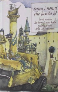 Copertina  Senza i nonni, che favola è? : favole narrate dai nonni di tutta Italia