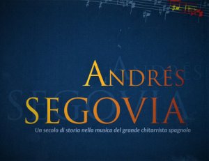 Copertina  Andrés Segovia : un secolo di storia nella musica del grande chitarrista spagnolo