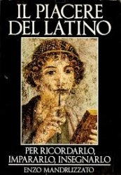 Copertina  Il piacere del latino : per ricordarlo, impararlo, insegnarlo