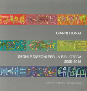 Copertina  Gianni Pignat : segni e disegni per la biblioteca 2000-2015