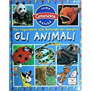 Copertina  Gli animali : per rispondere alle domande dei bambini