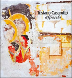 Copertina  Tristano Casarotto : affreschi