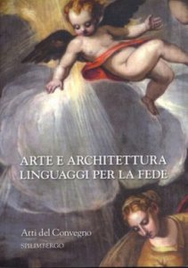 Copertina  Arte e architettura linguaggi per la fede : atti del convegno : Spilimbergo, 20 novembre 2010