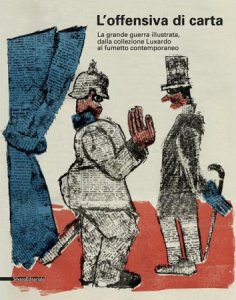 Copertina  L'offensiva di carta : la grande guerra illustrata, dalla collezione Luxardo al fumetto contemporaneo