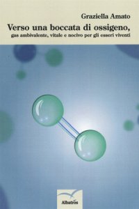 Copertina  Verso una boccata di ossigeno, gas ambivalente, vitale e nocivo per gli esseri viventi