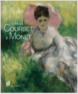 Copertina  L'età di Courbet e Monet : la diffusione del realismo e dell'impressionismo nell'Europa centrale e orientale