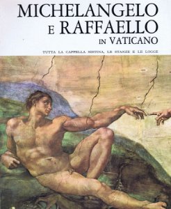 Copertina  Michelangelo e Raffaello, con Botticelli, Perugino, Signorelli, Ghirlandaio e Rosselli, in Vaticano : tutta la Cappella Sistina, le stanze e le logge