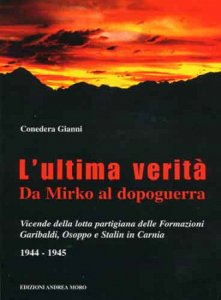 Copertina  L'ultima verità : da Mirko al dopoguerra : vicende della lotta partigiana delle Formazioni Garibaldi, Osoppo e Stalin in Carnia : 1944-1945