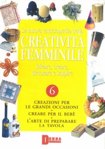 Copertina  Volume 6 : [Creazioni per le grandi occasioni, creare per il bebè, l'arte di preparare la tavola]