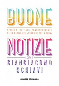 Copertina  Buone notizie : storie di un'Italia controcorrente nelle pagine del Corriere della Sera