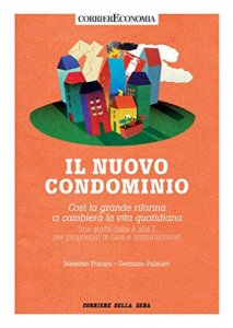 Copertina  Il nuovo condominio : così la grande riforma ci cambierà la vita quotidiana : una guida dalla A alla Z per proprietari di casa e amministratori