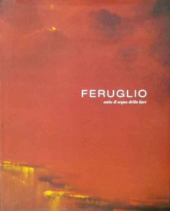 Copertina  Claudio Mario Feruglio : sotto il segno della luce