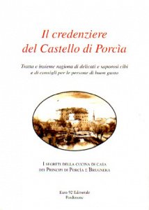 Copertina  Il credenziere del Castello di Porcìa : tratta e insieme ragiona di delicati e saporosi cibi e di consigli per le persone di buon gusto : i segreti della cucina di casa dei Principi di Porcìa e Brugnera