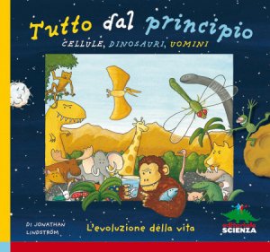 Copertina  Tutto dal principio : cellule, dinosauri, uomini : l'evoluzione della vita