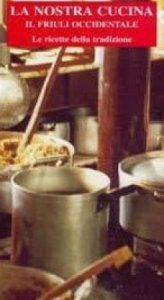 Copertina  La nostra cucina : il Friuli Occidentale : le ricette della tradizione