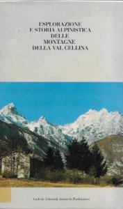 Copertina  Esplorazione e storia alpinistica delle montagne della Valcellina