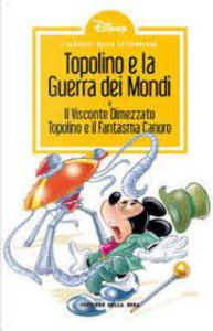 Copertina  Topolino e la guerra dei mondi. e Il visconte dimezzato. Topolino e il fantasma canoro