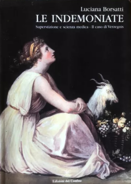 Copertina  Le indemoniate : Superstizione e scienza medica : il caso Verzegnis