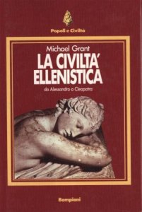 Copertina  La civiltà ellenistica : da Alessandro a Cleopatra