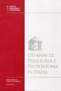 Copertina  150 anni di preistoria e protostoria in Italia