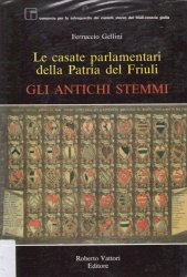 Copertina  Le casate parlamentari della Patria del Friuli : gli antichi stemmi