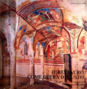 Copertina  Il restauro come opera di gusto : la difesa dei beni culturali nel Friuli-Venezia Giulia