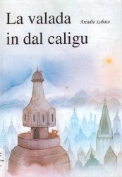 Copertina  La valada in dal caligu : una storia