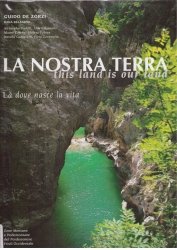 Copertina  La nostra terra : la montagna e la Pedemontana del Pordenonese, Friuli occidentale = This land is our land : the mountains and Foothills of Pordenone, Western Friuli : là dove nasce la vita