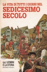 Copertina  La vita di tutti i giorni nel Sedicesimo Secolo
