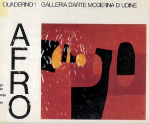 Copertina  Afro : 1912-1976 : Regione Friuli Venezia-Giulia, Comune di Udine, Civici musei e Gallerie di Storia ed Arte