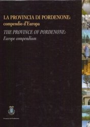Copertina  La provincia di Pordenone : compendio d'Europa = The Province of Pordenone : Europe compendium