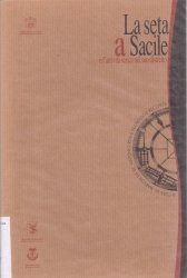 Copertina  La seta a Sacile e l'attività serica nel suo distretto