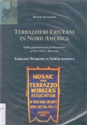 Copertina  Terrazzieri friulani in Nord America : dalla pedemontana pordenonese a New York e dintorni : Terrazzo worker's in North America