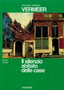 Copertina  Il silenzio abitato delle case : è una storia che va e va nei segreti delle stanze e delle stradine quiete, ora silenziose ora mormoranti, delle case di Delft dipinte da Jan Vermeer