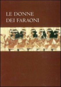 Copertina  Le donne dei faraoni : il mondo femminile nell'antico Egitto
