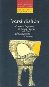 Copertina  Versi disfida : contrasti linguistici in musica e poesia nel Friuli del Cinquecento e Seicento