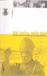 Copertina  Nel solco della fede : Pordenonesi in cammino con Giovanni Paolo 2.